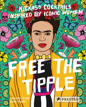 Free the Tipple - Kickass Cocktails Inspired by Iconic Women
