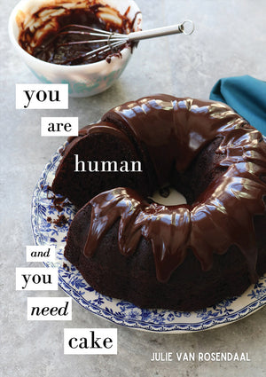 You Are Human and You Need Cake